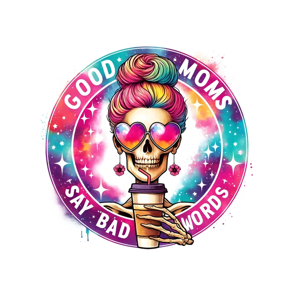 Good Moms Say Bad Words - UV DTF Decal